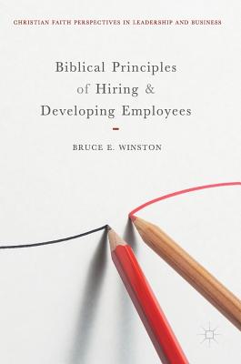 Biblical Principles of Hiring and Developing Employees - Winston, Bruce E.