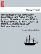 Biblical Researches in Palestine and the Adjacent Regions: A Journal of the Travels in the Years 1838 & 1852, Volume 1