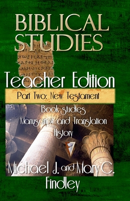 Biblical Studies Teacher Edition Part Two: New Testament - Findley, Michael J, and Findley, Mary C
