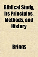 Biblical Study, Its Principles, Methods, and History - Briggs, Anthony