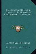 Bibliografia Dei Lavori Pubblicati In Germania Sulla Storia D'Italia (1863)