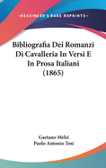 Bibliografia Dei Romanzi Di Cavalleria in Versi E in Prosa Italiani (1865)