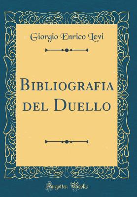 Bibliografia del Duello (Classic Reprint) - Levi, Giorgio Enrico