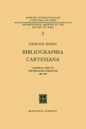 Bibliographia Cartesiana: A Critical Guide to the Descartes Literature 1800-1960