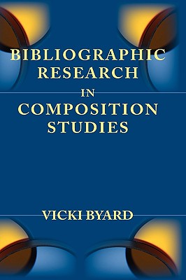 Bibliographic Research in Composition Studies - Byard, Vicki