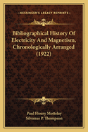 Bibliographical History of Electricity and Magnetism, Chronologically Arranged (1922)