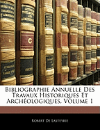 Bibliographie Annuelle Des Travaux Historiques Et Arch Ologiques, Volume 1