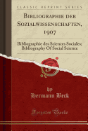 Bibliographie Der Sozialwissenschaften, 1907: Bibliographie Des Sciences Sociales; Bibliography of Social Science (Classic Reprint)