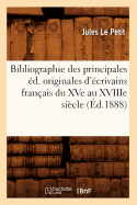 Bibliographie Des Principales d. Originales d'crivains Franais Du Xve Au Xviiie Sicle (d.1888)