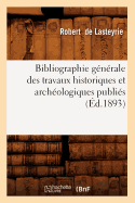 Bibliographie Gnrale Des Travaux Historiques Et Archologiques Publis (d.1893)