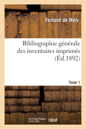 Bibliographie G?n?rale Des Inventaires Imprim?s. Tome 1