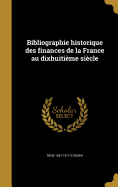 Bibliographie Historique Des Finances de La France Au Dixhuitieme Siecle