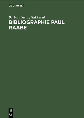 Bibliographie Paul Raabe - Strutz, Barbara (Editor), and Ruppelt, Georg (Editor), and Adam, Wolfgang (Contributions by)