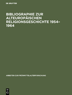 Bibliographie Zur Alteurop?ischen Religionsgeschichte 1954-1964: Literatur Zu Den Antiken Rand- Und Nachfolgekulturen Im Aussermediterranen Europa Unter Besonderer Ber?cksichtigung Der Nichtchristlichen Religionen