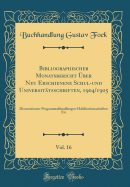 Bibliographischer Monatsbericht ber Neu Erschienene Schul-Und Universittsschriften, 1904/1905, Vol. 16: Dissertationen-Programmabhandlungen-Habilitationsschriften Etc (Classic Reprint)