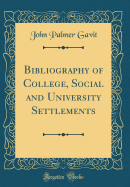 Bibliography of College, Social and University Settlements (Classic Reprint)