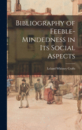 Bibliography of Feeble-mindedness in Its Social Aspects