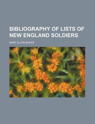 Bibliography of lists of New England soldiers - Baker, Mary Ellen