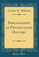 Bibliography of Pennsylvania History (Classic Reprint)