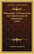 Bibliography of Quaternions and Allied Systems of Mathematics (1904)