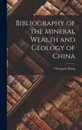 Bibliography of the Mineral Wealth and Geology of China