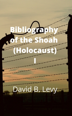 Bibliography of the Shoah (Holocaust) I - Levy, David B