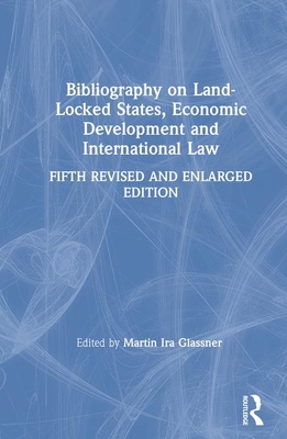 Bibliography on Land-Locked States, Economic Development and International Law - Glassner, Martin Ira