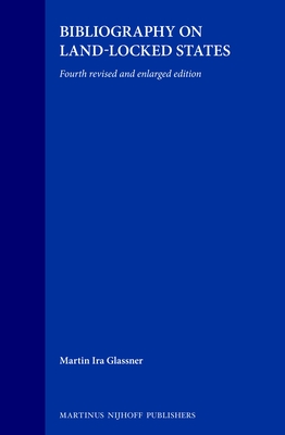 Bibliography on Land-Locked States: Fourth Revised and Enlarged Edition - Glassner, Martin Ira (Editor)