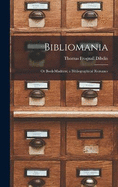 Bibliomania: Or Book-Madness; a Bibliographical Romance