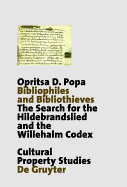 Bibliophiles and Bibliothieves: The Search for the Hildebrandslied and the Willehalm Codex - Popa, Opritsa D, and McConnell, Winder (Foreword by)