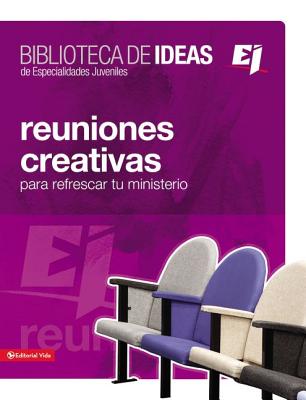 Biblioteca de Ideas: Reuniones: Creativas, Lecciones Biblicas E Ideas Para Adorar - Youth Specialties
