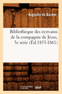 Bibliothque Des crivains de la Compagnie de Jsus, 3e Srie (d.1853-1861)