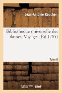 Bibliothque Universelle Des Dames. Voyages. T6