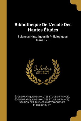 Biblioth?que De L'?cole Des Hautes ?tudes: Sciences Historiques Et Philologiques, Volume 157... - Ecole Pratique Des Hautes Etudes (Fran (Creator)