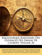 Biblioth Que Raisonn E Des Ouvrages Des Savans de L'Europe, Volume 26 - Des Maizeaux, Pierre, and Gravesande, Willem Jacob 's, and Barbeyrac, Jean
