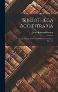 Bibliotheca Accipitraria: A Catalogue of Books Ancient and Modern Relating to Falconry