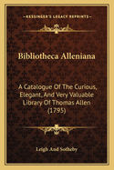 Bibliotheca Alleniana: A Catalogue Of The Curious, Elegant, And Very Valuable Library Of Thomas Allen (1795)