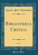 Bibliotheca Critica, Vol. 1 (Classic Reprint)