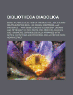 Bibliotheca Diabolica: Being a Choice Selection of the Most Valuable Books Relating to the Devil