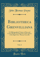 Bibliotheca Grenvilliana, Vol. 2: Or Bibliographical Notices of Rare and Curious Books, Forming Part of the Library of the Right Hon. Thomas Grenville (Classic Reprint)