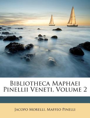 Bibliotheca Maphaei Pinellii Veneti, Volume 2 - Morelli, Jacopo, and Pinelli, Maffeo