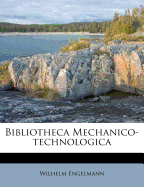 Bibliotheca Mechanico-Technologica