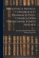 Bibliotheca Medico-Chirurgica Et Pharmaceutico-Chemica oder Verzeichni, Fnfte Auflage