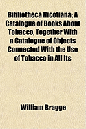 Bibliotheca Nicotiana: A Catalogue of Books about Tobacco, Together with a Catalogue of Objects Connected with the Use of Tobacco in All Its Forms (Classic Reprint)