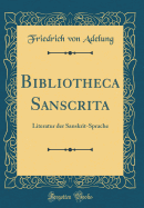 Bibliotheca Sanscrita: Literatur Der Sanskrit-Sprache (Classic Reprint)