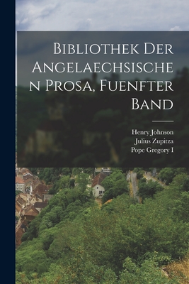 Bibliothek Der Angelaechsischen Prosa, Fuenfter Band - I, Pope Gregory, and Hecht, Hans, and Johnson, Henry