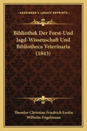 Bibliothek Der Forst-Und Jagd-Wissenschaft Und Bibliotheca Veterinaria (1843)