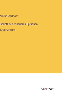 Bibliothek der neueren Sprachen: Supplement-Heft - Engelmann, Wilhelm