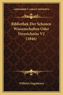 Bibliothek Der Schonen Wissenschaften Oder Verzeichniss V2 (1846)