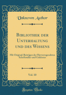 Bibliothek Der Unterhaltung Und Des Wissens, Vol. 10: Mit Original-Beitrgen Der Hervorragendsten Schriftsteller Und Gelehrten (Classic Reprint)